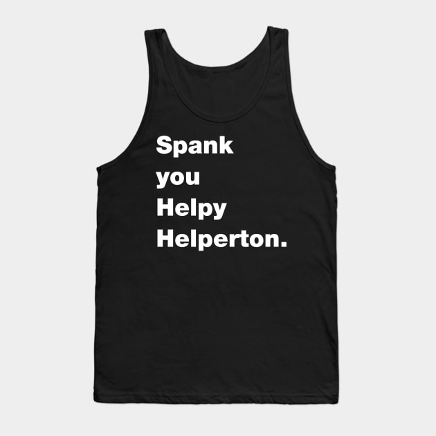 Spank you Helpy Helperton Ace quote Tank Top by Captain-Jackson